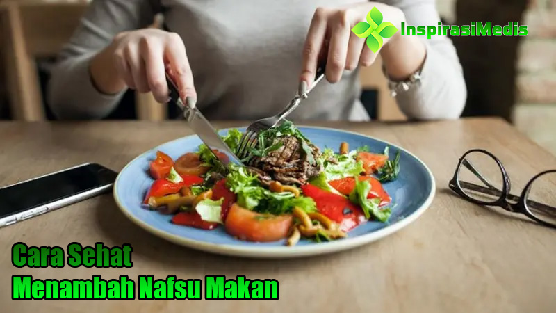 Cara Sehat Menambah Nafsu Makan