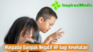 Waspadai Dampak Negatif HP bagi Kesehatan