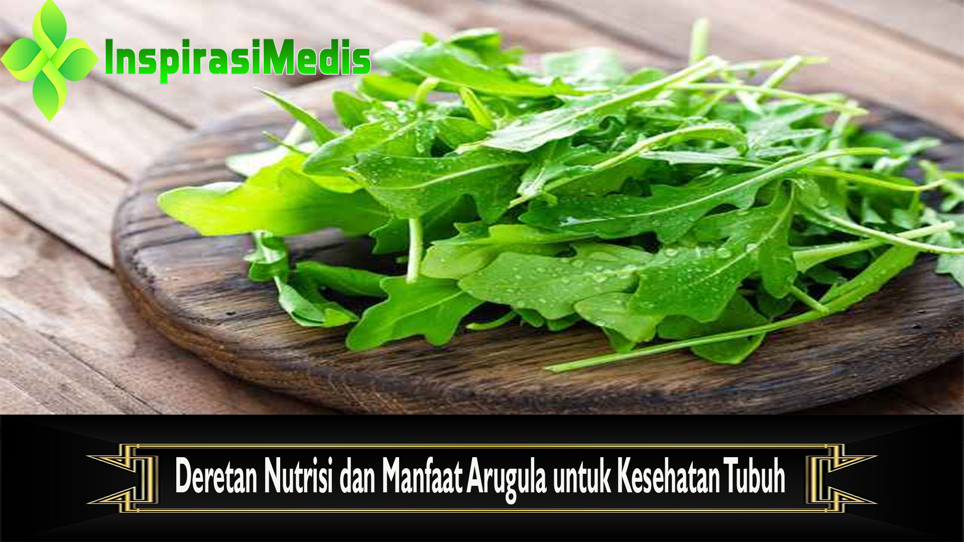 Deretan Nutrisi dan Manfaat Arugula untuk Kesehatan Tubuh