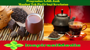 Pengenalan Lebih Jauh Manfaat Teh Pu-Er bagi Kesehatan