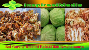 Kol Goreng: Ketahui Bahaya dan Kesehatannya  