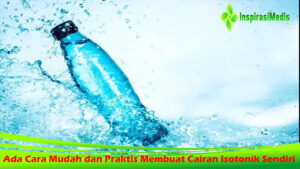 Ada Cara Mudah dan Praktis Membuat Cairan Isotonik Sendiri 