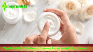 Tips Memilih Krim Pemutih yang Aman untuk Digunakan